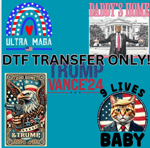 Trump DTF Prints- Several Options