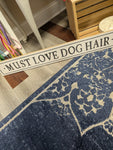 24x4 inch sign- must love dog hair