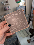 4 inch Shelf block- Don't Look Back, You're not going that way