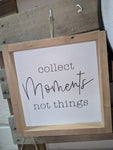 8x8 inch wooden sign or Shell sitter "collect moments not things"