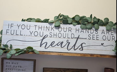 Kindred Hearts 40"x10" Whitewash/Gray If You Think Our Hands are Full Slat Sign